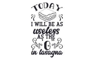 Download Today I Will Be As Useless As the 'G" in Lasagna - Lasagna Collection